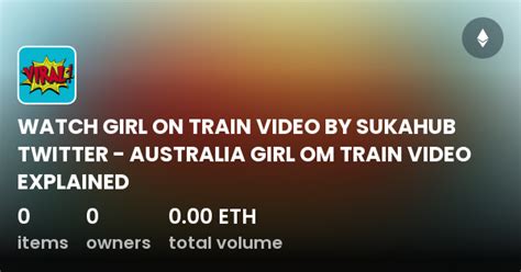 Australia Girl On Train Video By Sukahub Twitter Explained